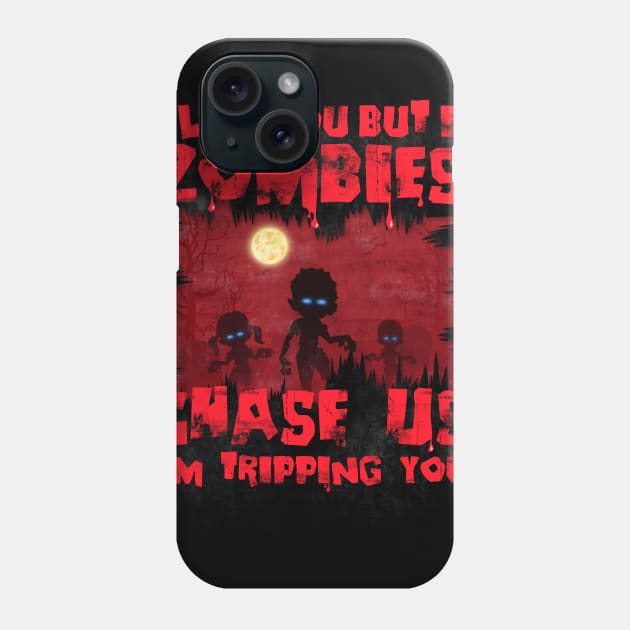 I Like You, But If Zombies Chase Us I'm Tripping You Funny Phone Case by NerdShizzle