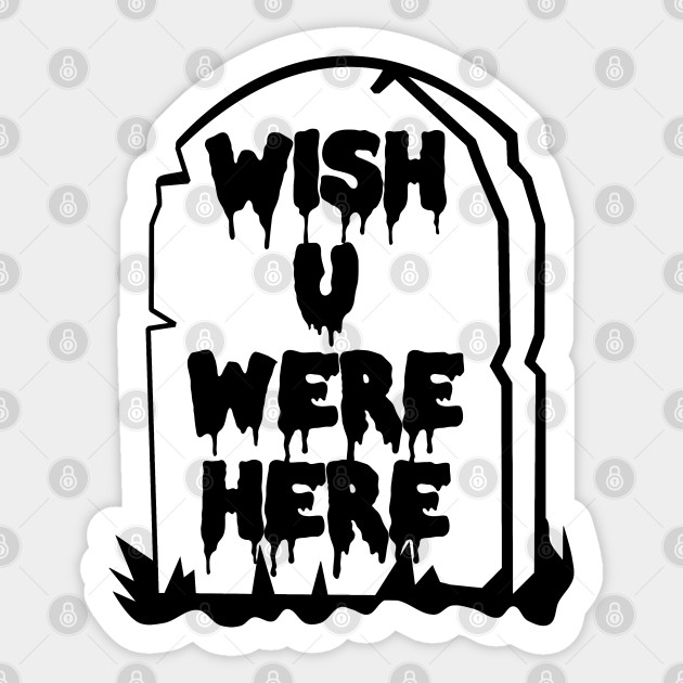 Wish U Were Here - Pastel Goth, Soft Grunge, Tombstone, Kawaii, Harajuku Aesthetic - Pastel Goth - Sticker