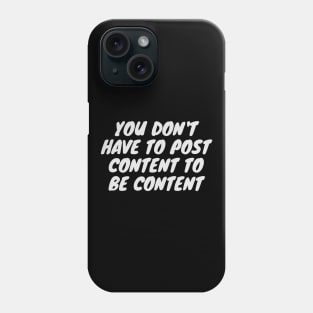 You don't have to post content to be content Phone Case