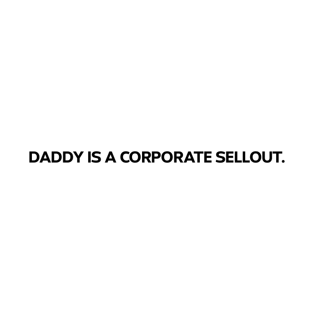 Daddy is a corporate sellout by Y2KSZN