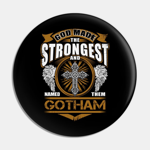 Gotham Name T Shirt - God Found Strongest And Named Them Gotham Gift Item Pin by reelingduvet