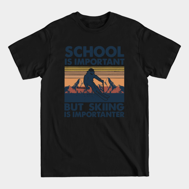 SKiing School Is Important - Skiing School Is Important - T-Shirt