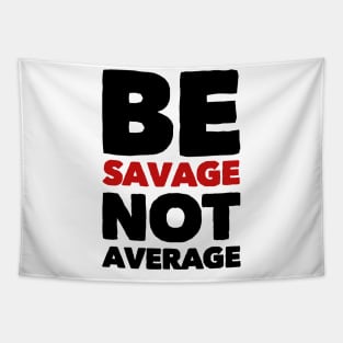 Be savage not average Tapestry