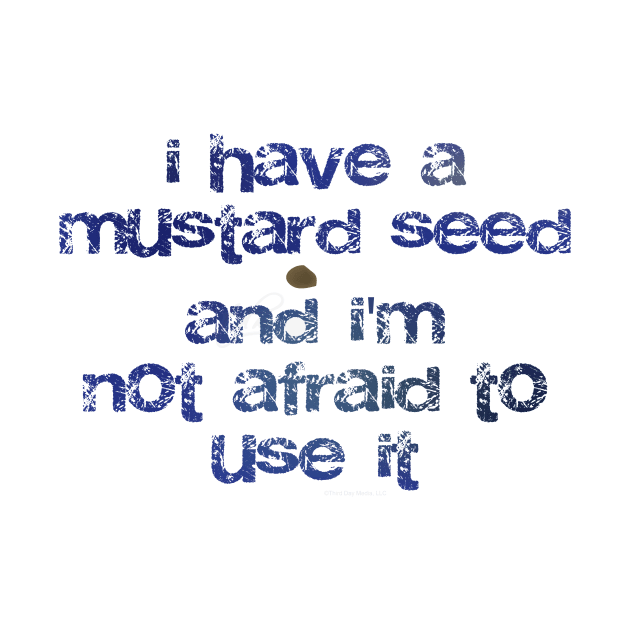 I have a mustard seed and I'm not afraid to use it by Third Day Media, LLC.