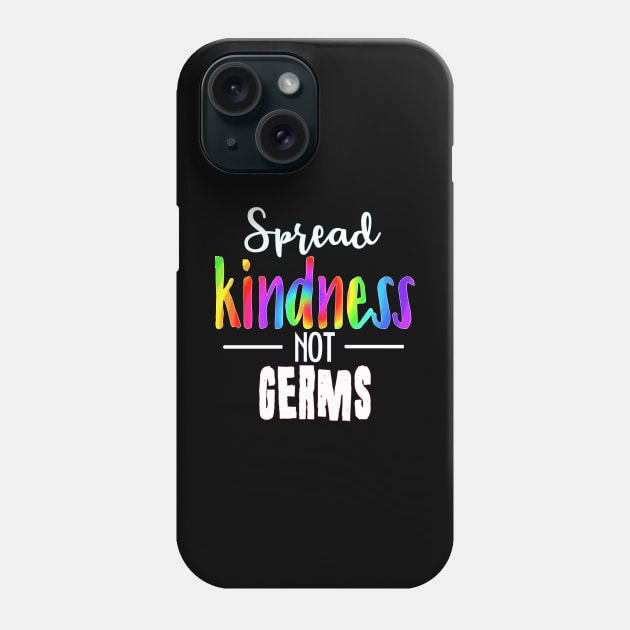 Spread Kindness Not Germs Phone Case by Timeforplay