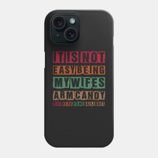 It's Not Easy Being My Wife's Arm Candy Funny Phone Case