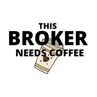 This broker needs coffee T-Shirt