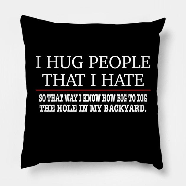 I Hug People That I Hate - Funny Pillow by ZimBom Designer