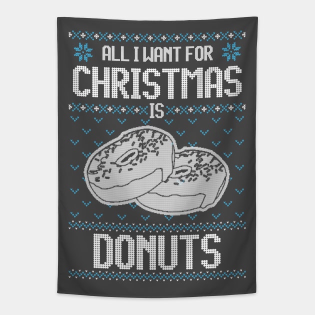 All I Want For Christmas Is Donuts - Ugly Xmas Sweater For Donut Lover Tapestry by Ugly Christmas Sweater Gift