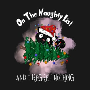 On The Naughty List and I Regret Nothing - Funny - Christmas - December T-Shirt