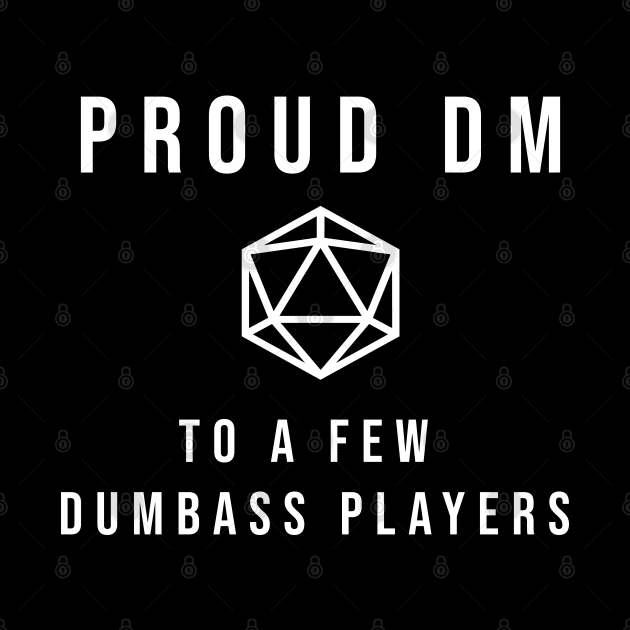 D20 Proud DM To a Few Dumbass Players by aaallsmiles