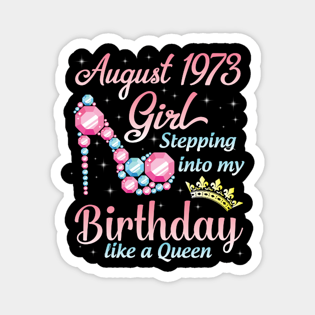 August 1973 Girl Stepping Into My Birthday 47 Years Like A Queen Happy Birthday To Me You Magnet by DainaMotteut