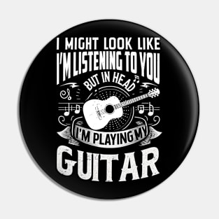 Folk Fusion I Might Look Like I'm Listening To You But In My Head I'm Playing My Guitar Pin