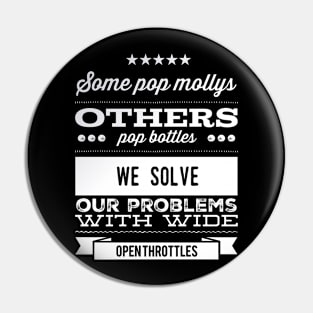 We Solve Our Problems With Wide Open Throttles Pin