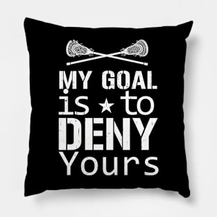 My Goal Is To Deny Yours Lacrosse Pillow