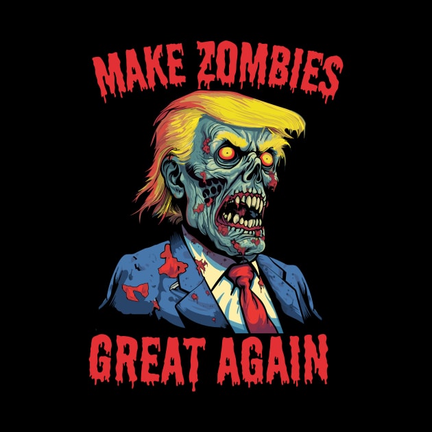 Make Zombies Great Again - halloween zombie Trump by LoffDesign