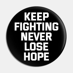 Keep Fighting Never Lose Hope Pin