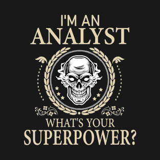 I'm An Analyst What's Your Super Power Funny Analyst T-Shirt