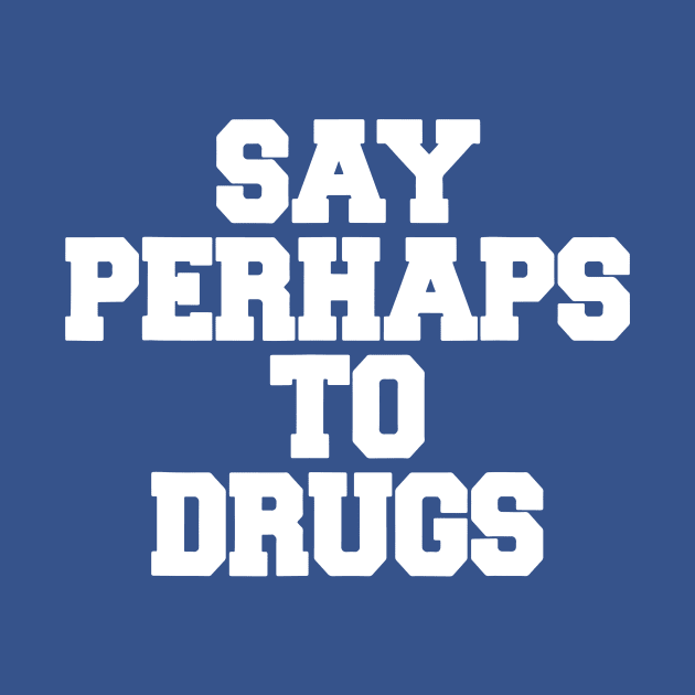 Say Perhaps To Drugs 1 by crnamer