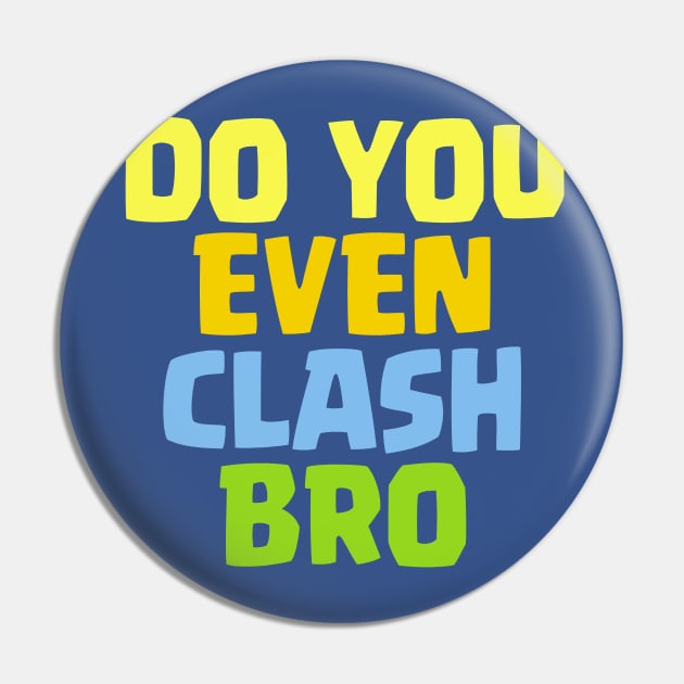 Do You Even Clash Bro Funny Gift Pin by justcoolmerch