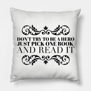 Don't try to be a hero pick one book and read it Pillow