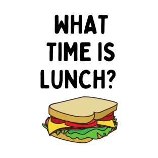 What Time Is Lunch? T-Shirt