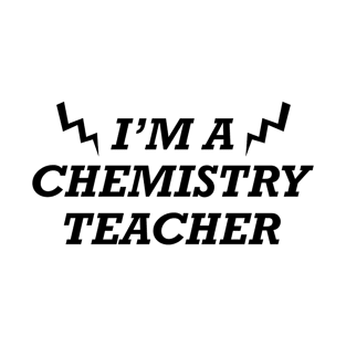 I'm a chemistry teacher funny T-Shirt