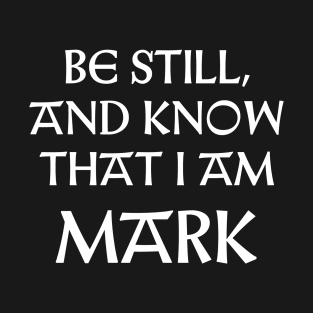 Be Still And Know That I Am Mark T-Shirt