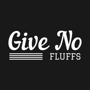 Give No Fluffs T-Shirt