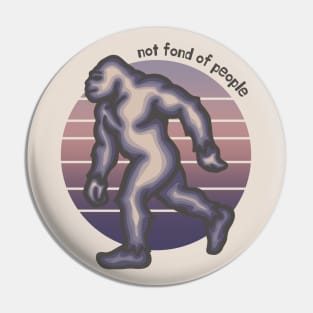 Bigfoot is Not Fond of People Pin