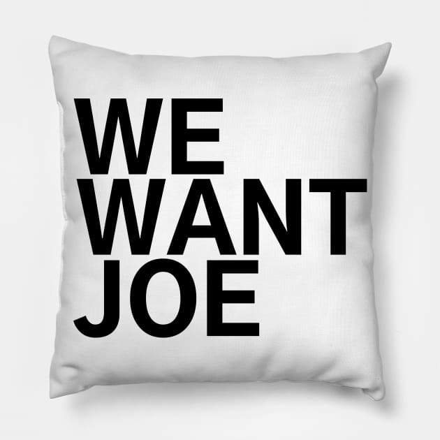 #WeWantJoe We Want Joe Pillow by AwesomeDesignz