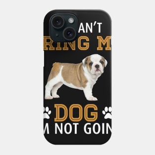 If I Can_t Bring My Dog I_m Not Going Phone Case