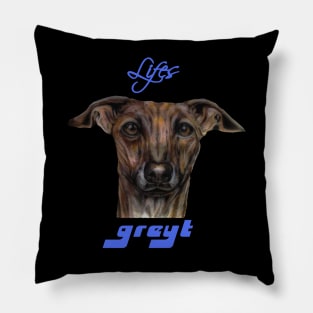 Life's Greyt Greyhound Pillow