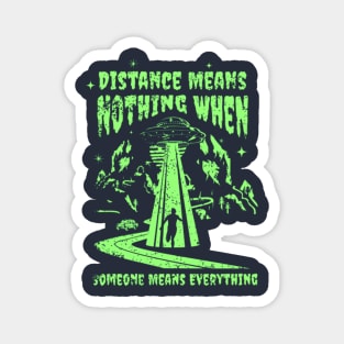 Distance Means Nothing When Someone Means Everything Magnet