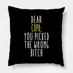 Dear COPD You Picked The Wrong Bitch Pillow