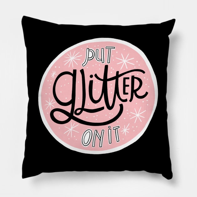 Put Glitter on It Pillow by CynthiaF