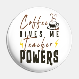 Coffee Gives Me Teacher Powers Pin