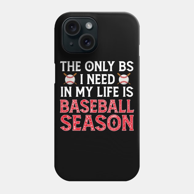 The Only BS I Need Is Baseball Season - Funny Baseball Gift Phone Case by Mr.Speak
