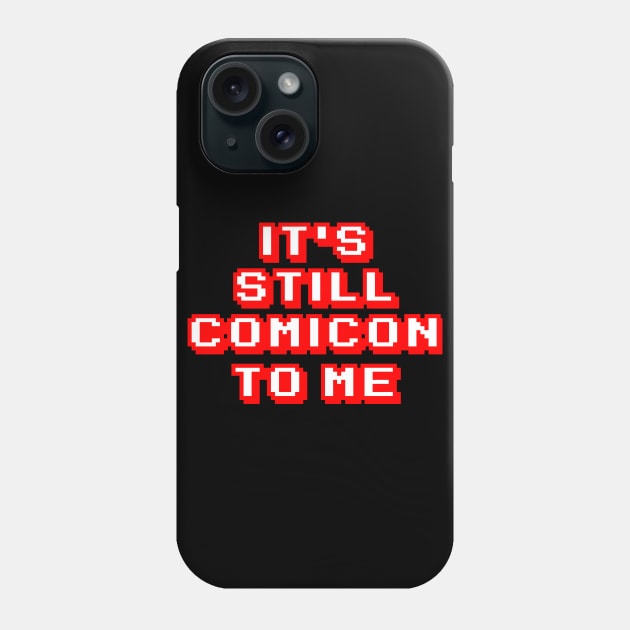 It's Still Comicon To Me Phone Case by JMKohrs