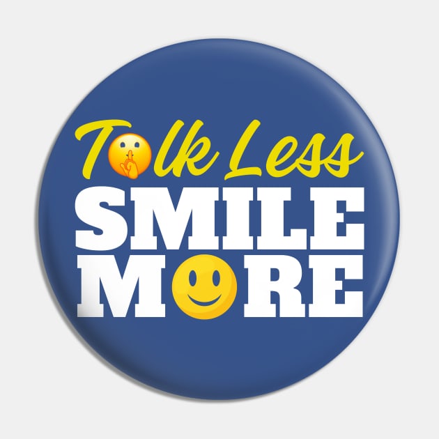 Talk Less Smile More Pin by InfiniteZone