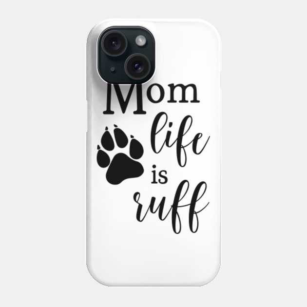 Mom Life is Ruff  © GraphicLoveShop Phone Case by GraphicLoveShop