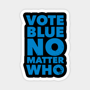 Vote Blue No Matter Who Funny Democrat Election Quote Magnet