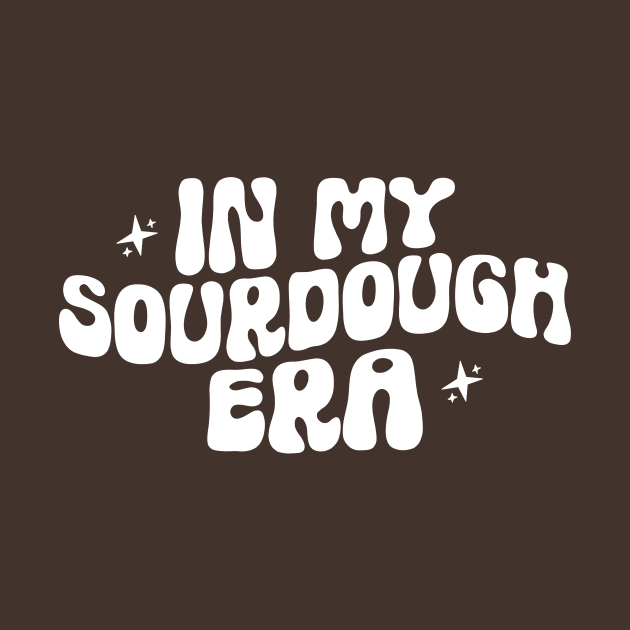 In my Sourdough Era Tshirt, Funny Homesteading Shirt, Breadmaking by CamavIngora