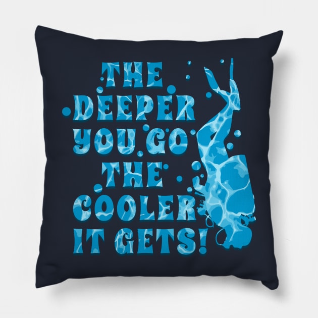 Scuba Diving is Cool and the DEEPER YOU GO THE COOLER IT GETS Pillow by TeeCreations