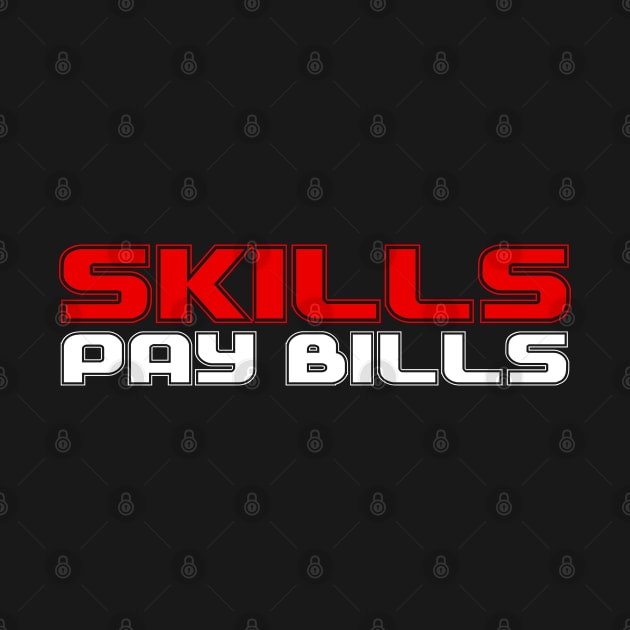 Skills Pay Bills by Tee4daily