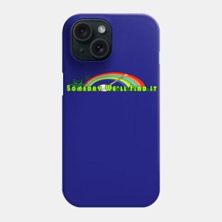 Someday We'll Find it... Phone Case