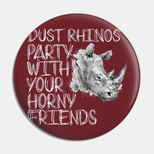 Party with Your Horny Friends Pin by Dust Rhinos Swag Store