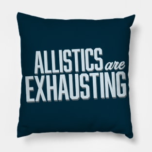 Allistics Are Exhausting (Block) Pillow