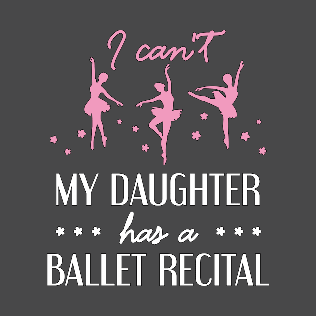 Ballet Dancer's Mom I can my daughter has a ballet recital by 4Craig