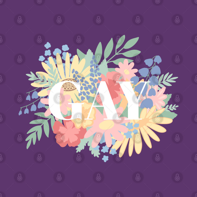 Gay Flowers Gay TShirt TeePublic